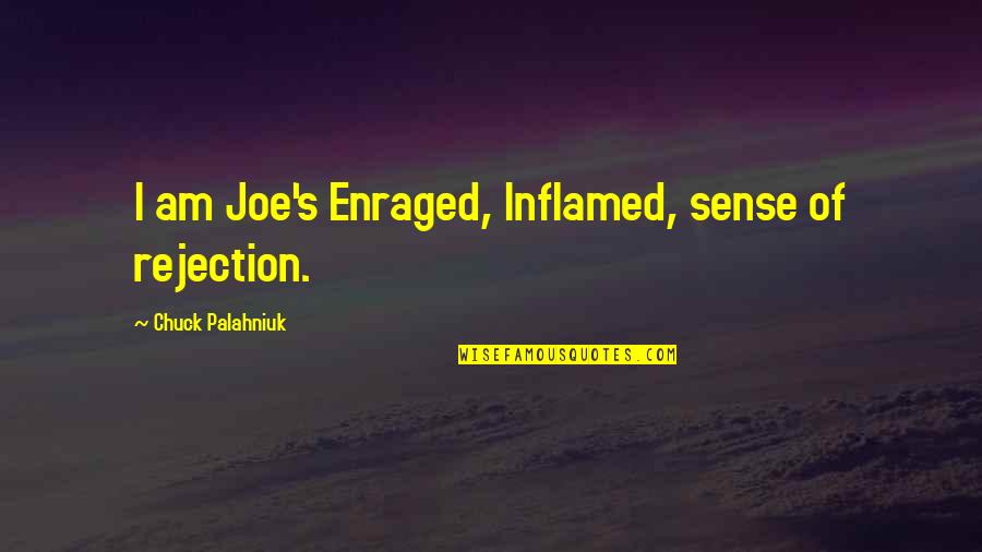 Extens Es De Bra O Quotes By Chuck Palahniuk: I am Joe's Enraged, Inflamed, sense of rejection.