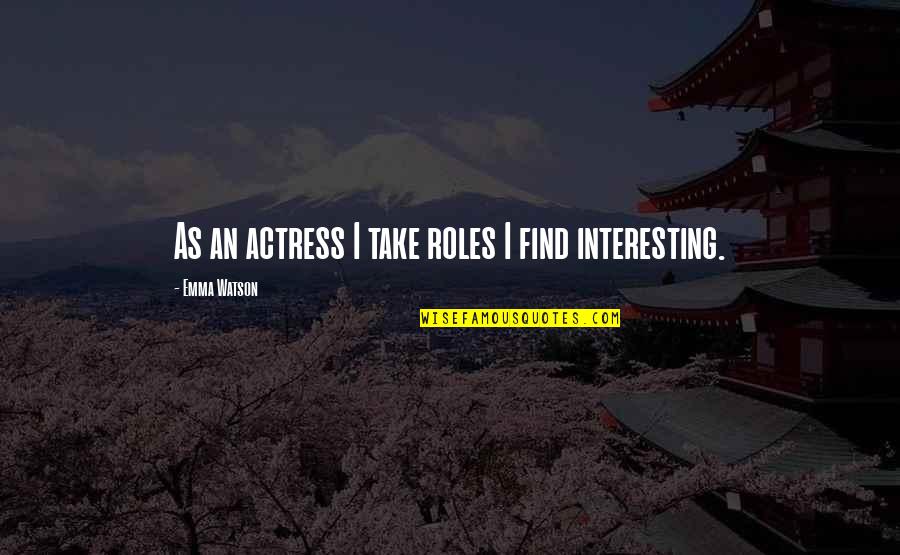 Extens Es De Bra O Quotes By Emma Watson: As an actress I take roles I find