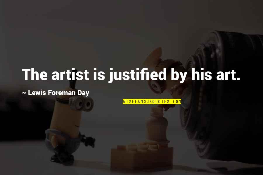 Extensa A S Quotes By Lewis Foreman Day: The artist is justified by his art.