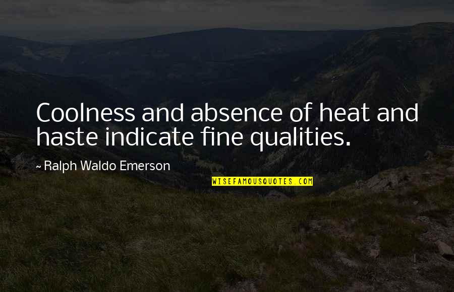 Extensel Quotes By Ralph Waldo Emerson: Coolness and absence of heat and haste indicate Extensel Quotes By Ralph Waldo Emerson: Coolness and absence of heat and haste indicate