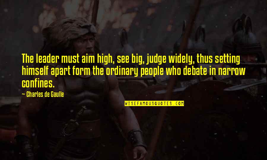 Extenser Quotes By Charles De Gaulle: The leader must aim high, see big, judge