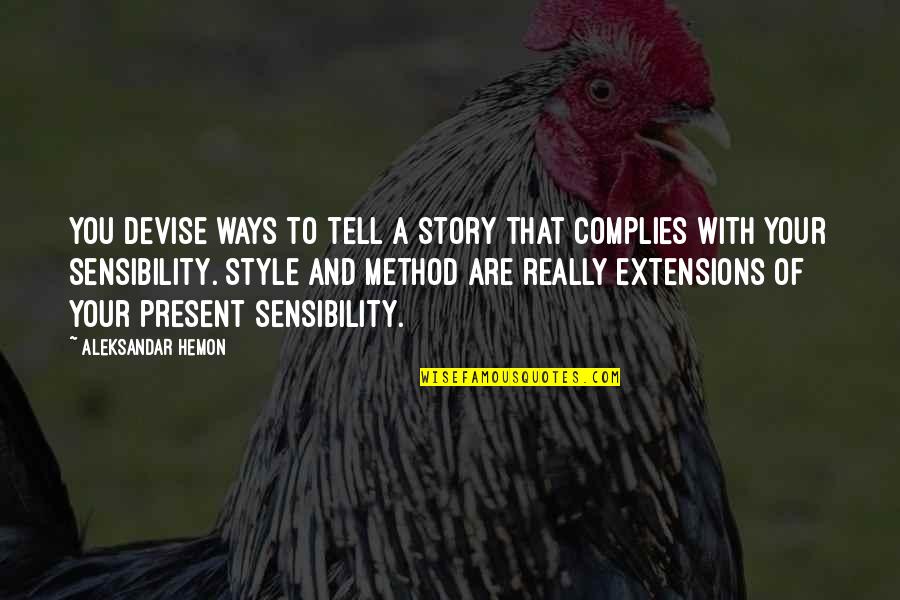 Extensions Quotes By Aleksandar Hemon: You devise ways to tell a story that