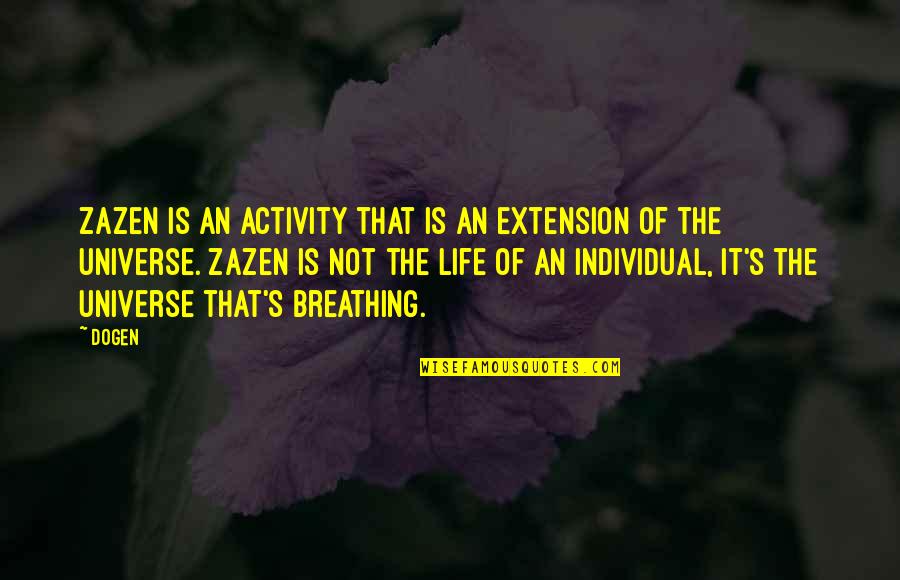 Extensions Quotes By Dogen: Zazen is an activity that is an extension