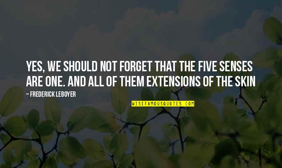 Extensions Quotes By Frederick Leboyer: Yes, we should not forget that the five