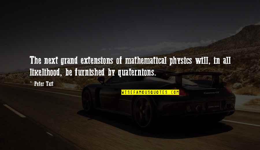 Extensions Quotes By Peter Tait: The next grand extensions of mathematical physics will,