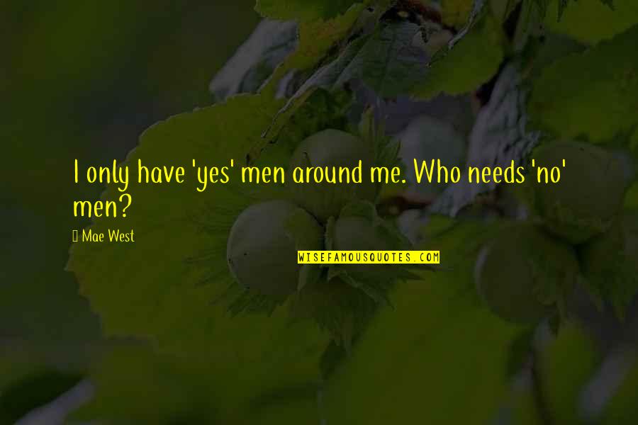 Extensor Quotes By Mae West: I only have 'yes' men around me. Who