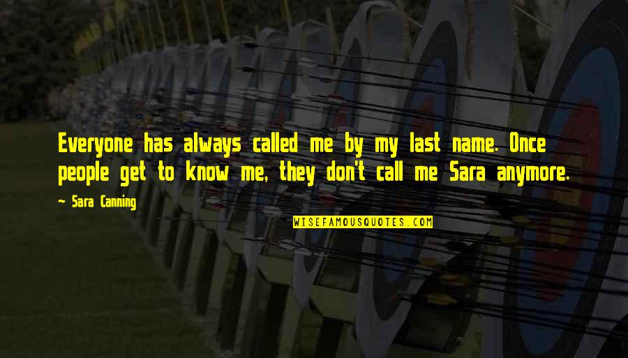 Extensos Bosques Quotes By Sara Canning: Everyone has always called me by my last Extensos Bosques Quotes By Sara Canning: Everyone has always called me by my last