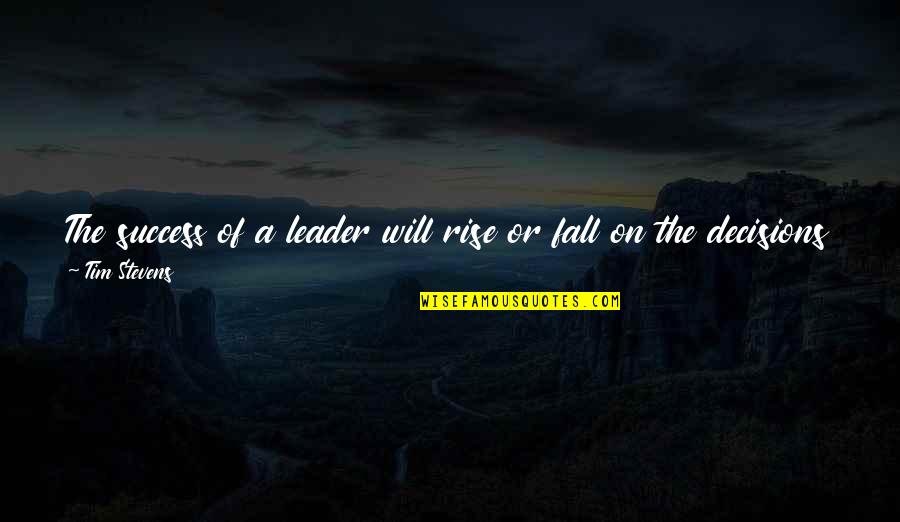 Extenuante In English Quotes By Tim Stevens: The success of a leader will rise or Extenuante In English Quotes By Tim Stevens: The success of a leader will rise or