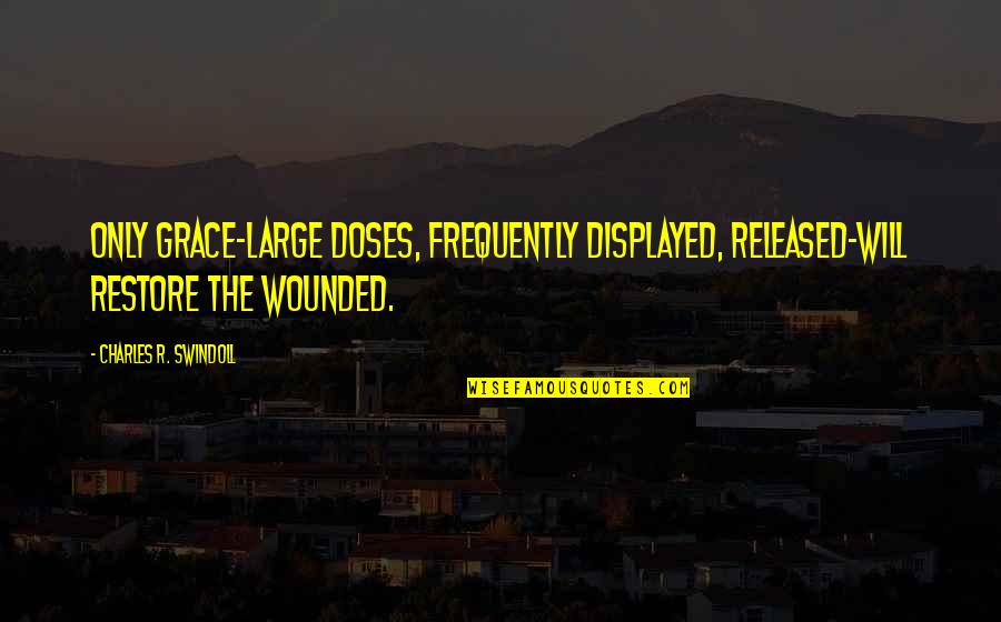 Exterior Cladding Quotes By Charles R. Swindoll: Only grace-large doses, frequently displayed, released-will restore the Exterior Cladding Quotes By Charles R. Swindoll: Only grace-large doses, frequently displayed, released-will restore the