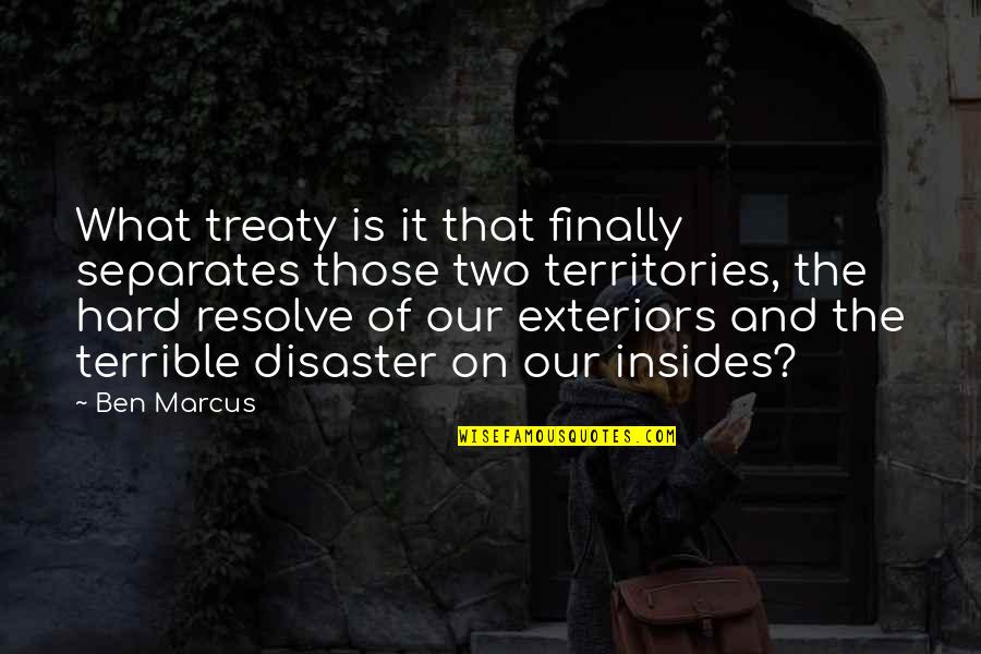 Exterior Quotes By Ben Marcus: What treaty is it that finally separates those
