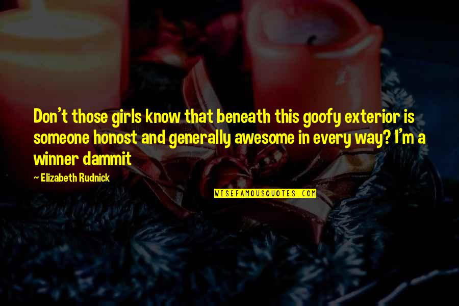 Exterior Quotes By Elizabeth Rudnick: Don't those girls know that beneath this goofy