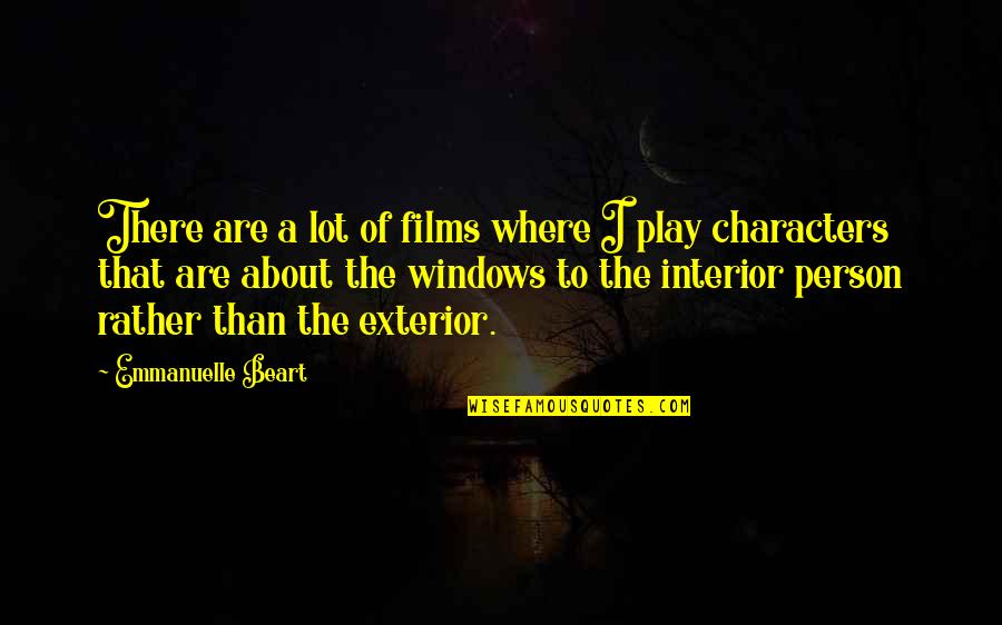 Exterior Quotes By Emmanuelle Beart: There are a lot of films where I