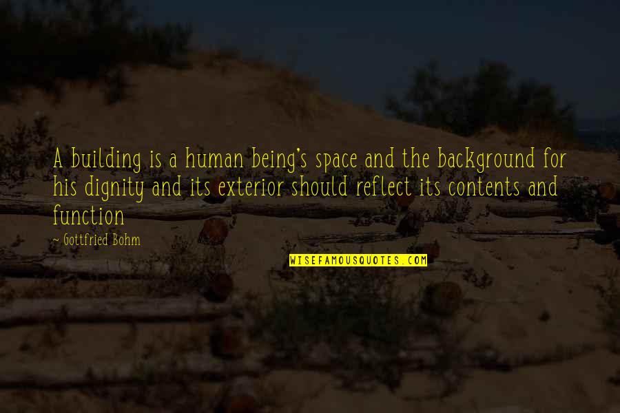 Exterior Quotes By Gottfried Bohm: A building is a human being's space and