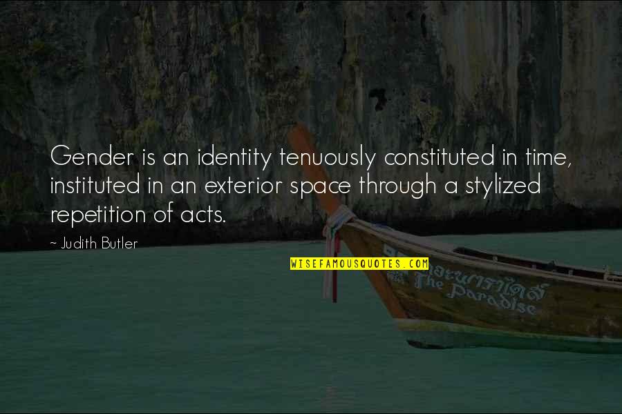 Exterior Quotes By Judith Butler: Gender is an identity tenuously constituted in time,