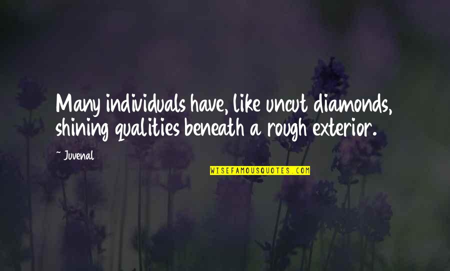 Exterior Quotes By Juvenal: Many individuals have, like uncut diamonds, shining qualities