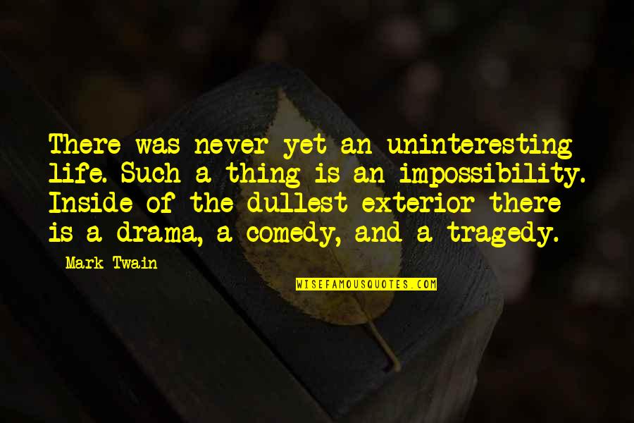 Exterior Quotes By Mark Twain: There was never yet an uninteresting life. Such