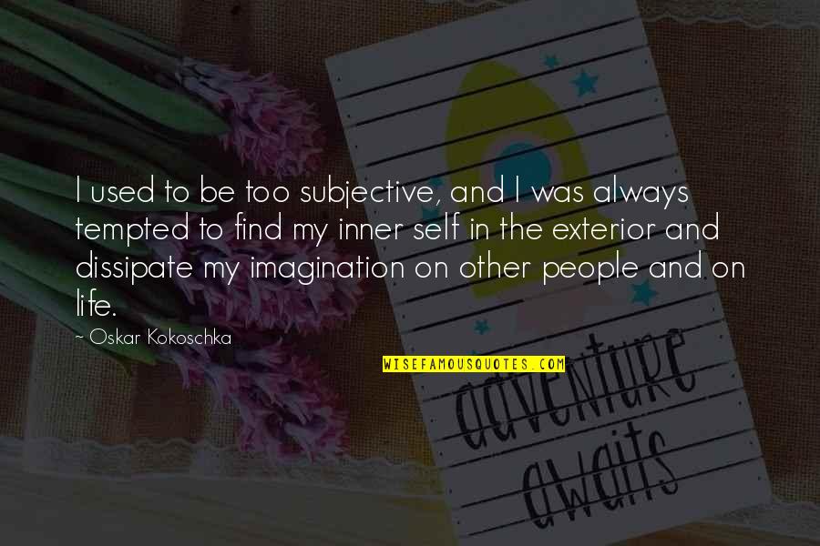 Exterior Quotes By Oskar Kokoschka: I used to be too subjective, and I