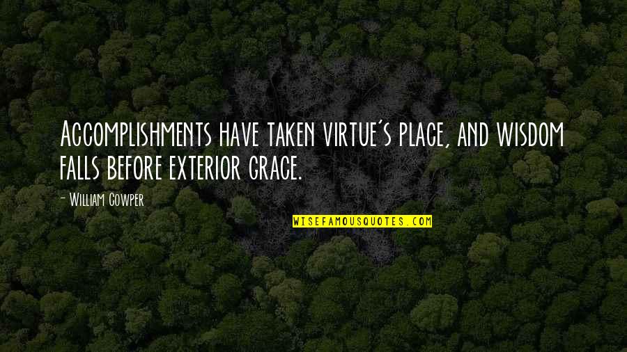 Exterior Quotes By William Cowper: Accomplishments have taken virtue's place, and wisdom falls