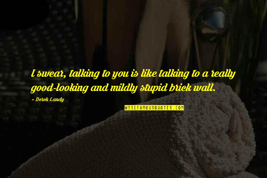 Exteriores Consulado Quotes By Derek Landy: I swear, talking to you is like talking