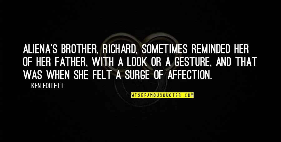 Exteriorizace Quotes By Ken Follett: Aliena's brother, Richard, sometimes reminded her of her Exteriorizace Quotes By Ken Follett: Aliena's brother, Richard, sometimes reminded her of her