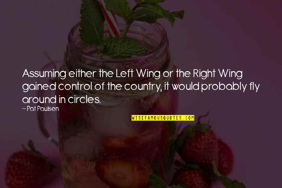 Exteriorization Quotes By Pat Paulsen: Assuming either the Left Wing or the Right Exteriorization Quotes By Pat Paulsen: Assuming either the Left Wing or the Right