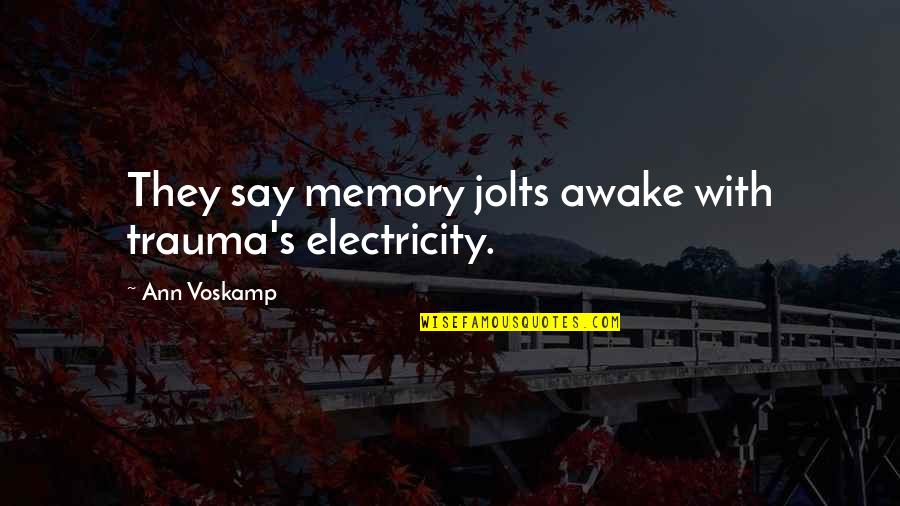 Exteriorization Uterine Quotes By Ann Voskamp: They say memory jolts awake with trauma's electricity.