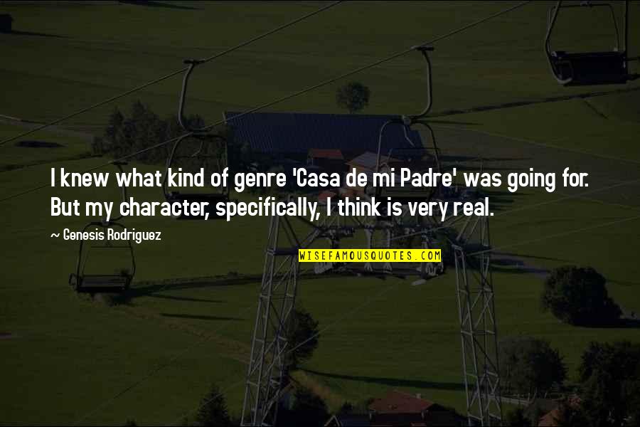 Exteriorized Rat Quotes By Genesis Rodriguez: I knew what kind of genre 'Casa de