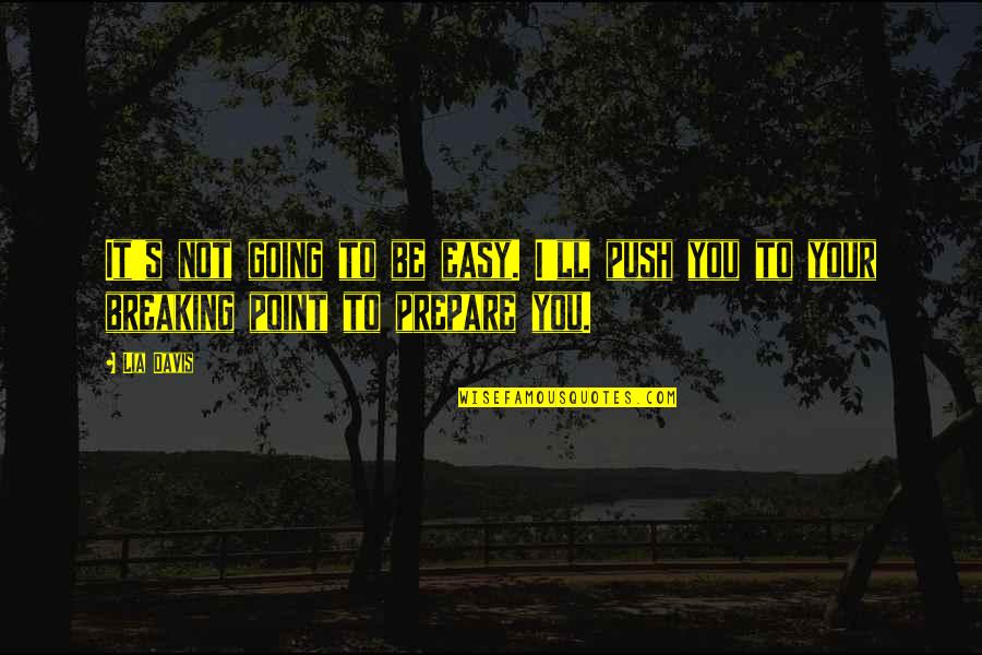 Exteriors Of Long Island Quotes By Lia Davis: It's not going to be easy. I'll push