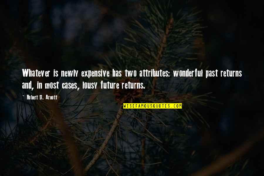 Exteriors Of Long Island Quotes By Robert D. Arnott: Whatever is newly expensive has two attributes: wonderful Exteriors Of Long Island Quotes By Robert D. Arnott: Whatever is newly expensive has two attributes: wonderful