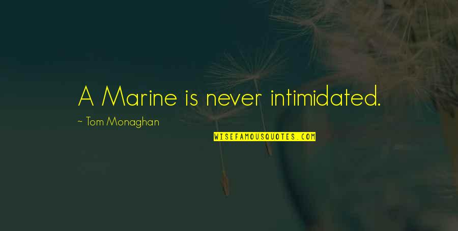 Exteriors Of Long Island Quotes By Tom Monaghan: A Marine is never intimidated. Exteriors Of Long Island Quotes By Tom Monaghan: A Marine is never intimidated.