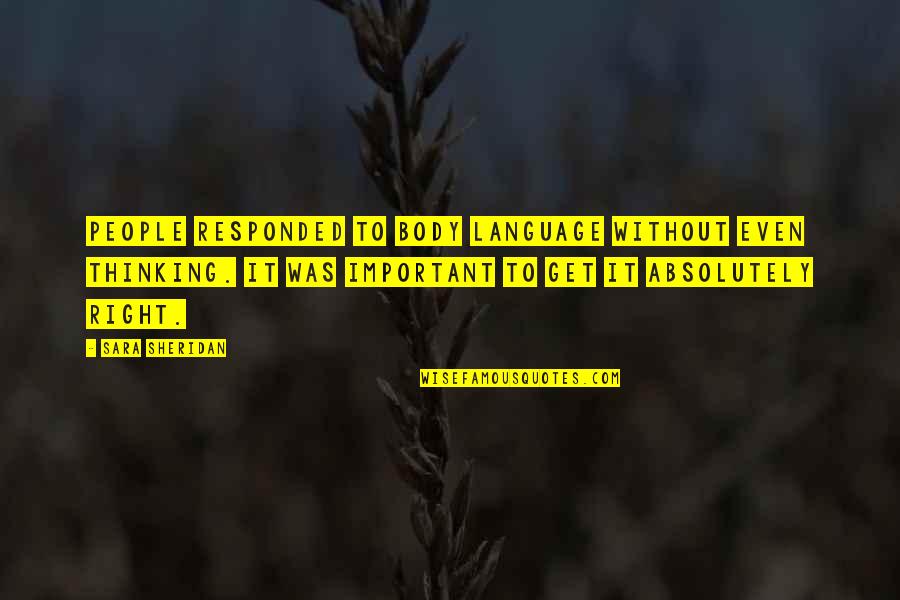 Exteriors Plus Quotes By Sara Sheridan: People responded to body language without even thinking. Exteriors Plus Quotes By Sara Sheridan: People responded to body language without even thinking.