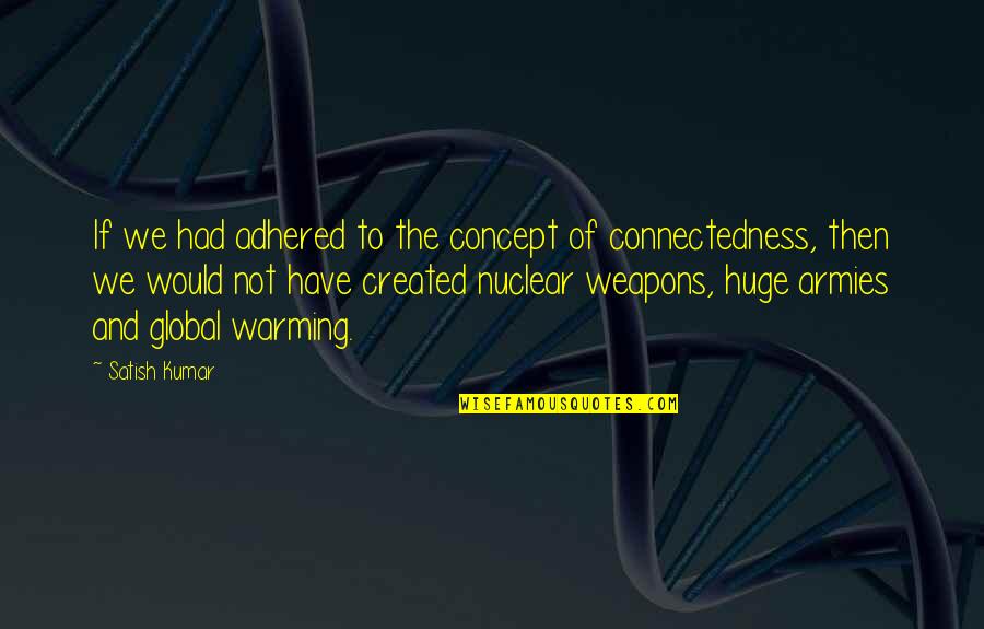 Exterminar Polilla Quotes By Satish Kumar: If we had adhered to the concept of Exterminar Polilla Quotes By Satish Kumar: If we had adhered to the concept of