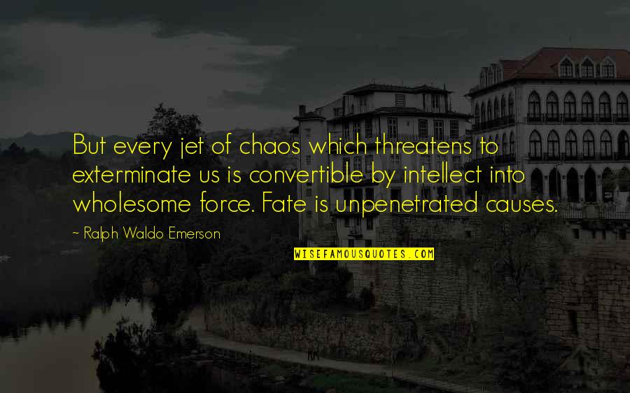 Exterminate Quotes By Ralph Waldo Emerson: But every jet of chaos which threatens to Exterminate Quotes By Ralph Waldo Emerson: But every jet of chaos which threatens to