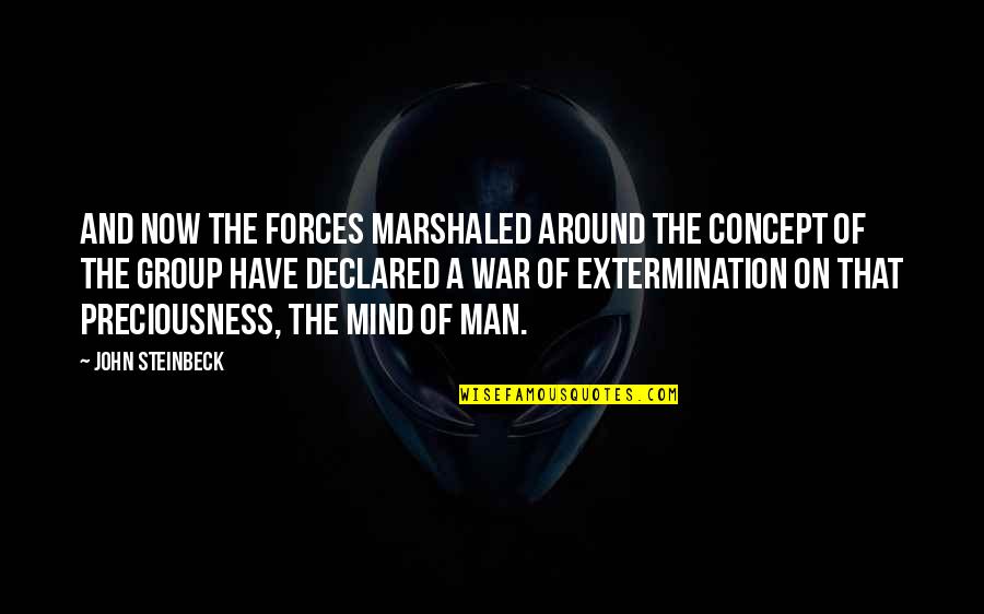 Extermination By Quotes By John Steinbeck: And now the forces marshaled around the concept Extermination By Quotes By John Steinbeck: And now the forces marshaled around the concept