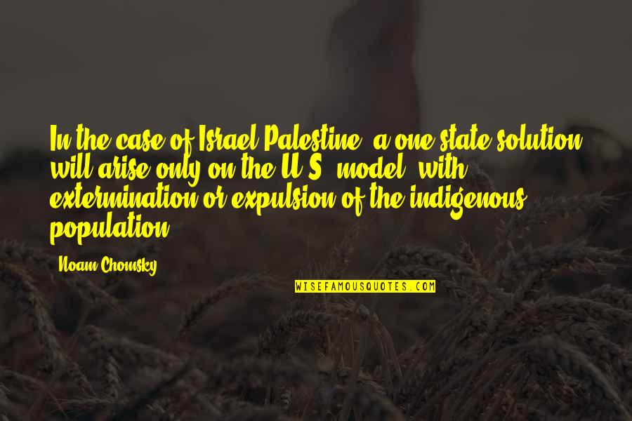 Extermination By Quotes By Noam Chomsky: In the case of Israel-Palestine, a one-state solution Extermination By Quotes By Noam Chomsky: In the case of Israel-Palestine, a one-state solution