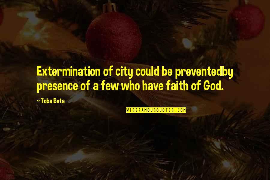 Extermination By Quotes By Toba Beta: Extermination of city could be preventedby presence of