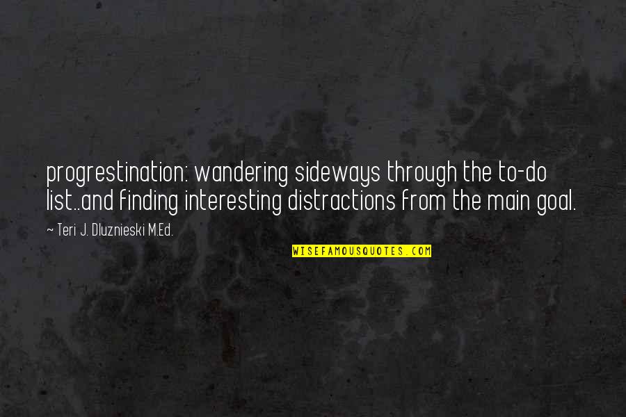 Exterminio Filme Quotes By Teri J. Dluznieski M.Ed.: progrestination: wandering sideways through the to-do list..and finding Exterminio Filme Quotes By Teri J. Dluznieski M.Ed.: progrestination: wandering sideways through the to-do list..and finding