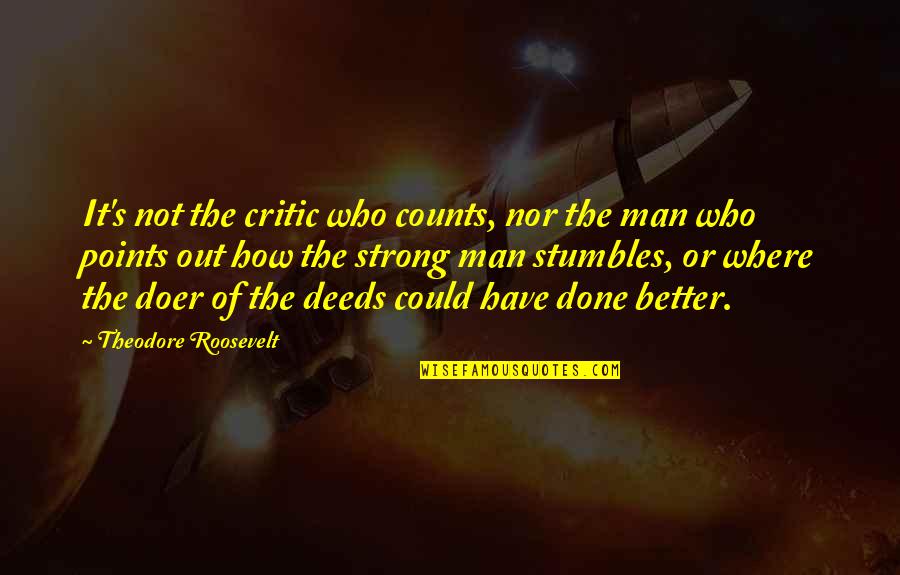 Exterminio Filme Quotes By Theodore Roosevelt: It's not the critic who counts, nor the Exterminio Filme Quotes By Theodore Roosevelt: It's not the critic who counts, nor the