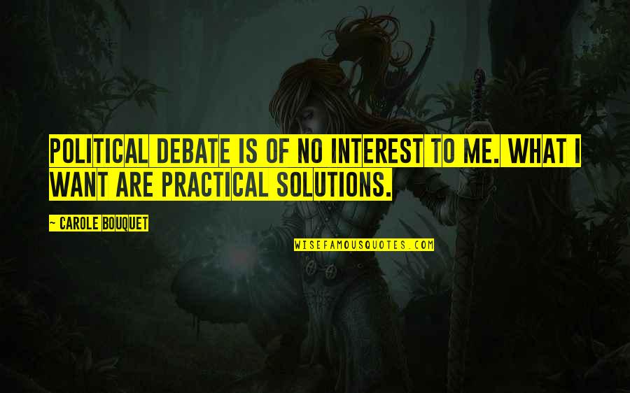 External Factors Quotes By Carole Bouquet: Political debate is of no interest to me.