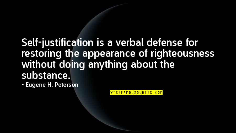 External Forces Quotes By Eugene H. Peterson: Self-justification is a verbal defense for restoring the