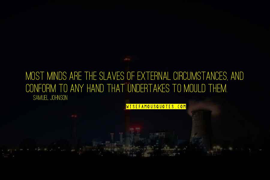 External Influence Quotes By Samuel Johnson: Most minds are the slaves of external circumstances,