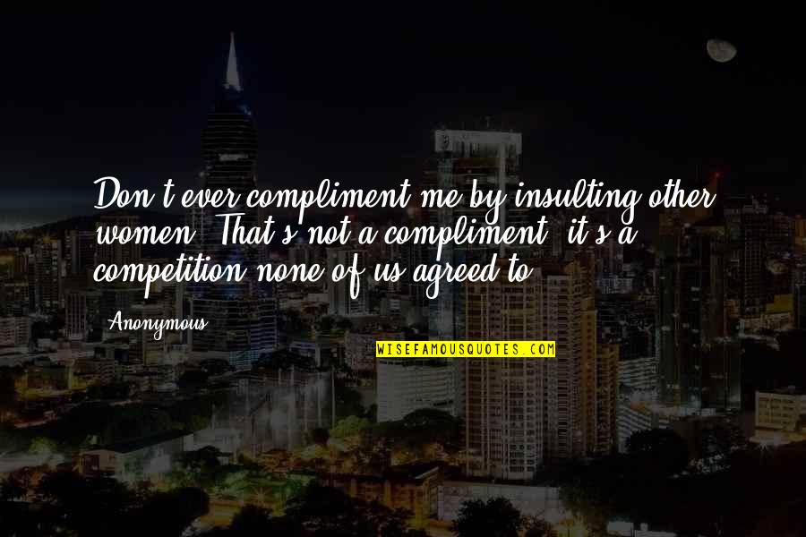 External Rendering Quotes By Anonymous: Don't ever compliment me by insulting other women. External Rendering Quotes By Anonymous: Don't ever compliment me by insulting other women.