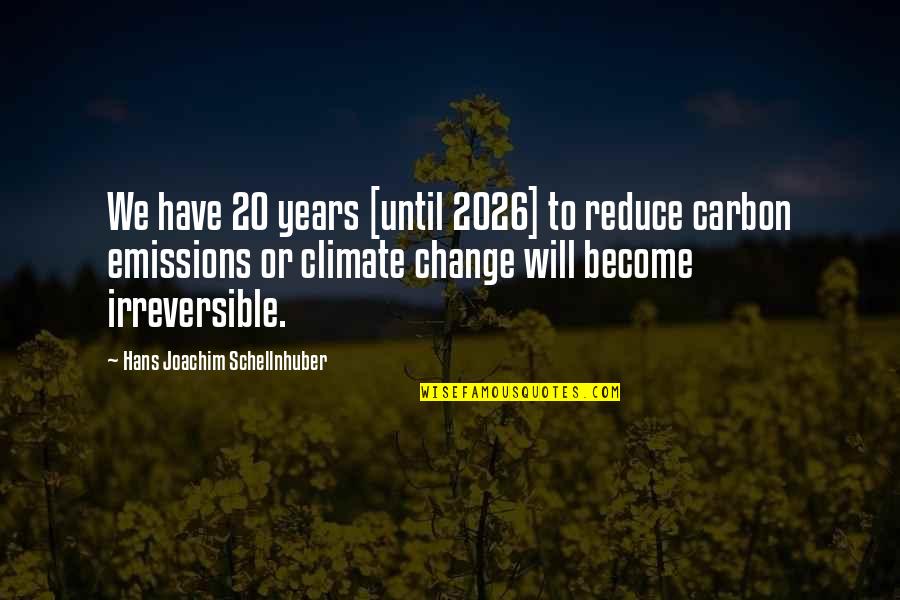 Externalists And Internalists Quotes By Hans Joachim Schellnhuber: We have 20 years [until 2026] to reduce