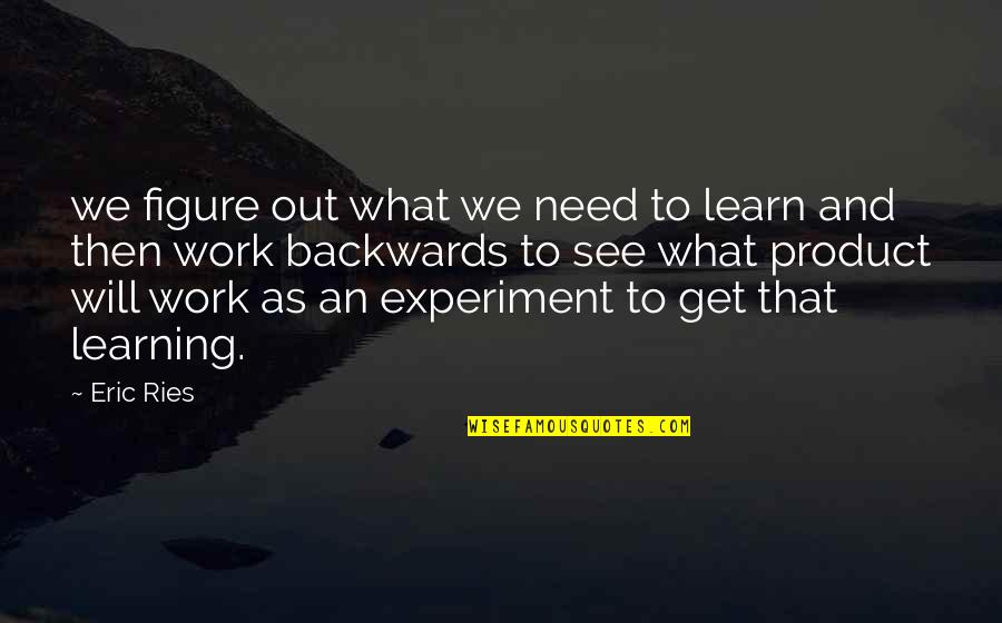 Externalization Quotes By Eric Ries: we figure out what we need to learn