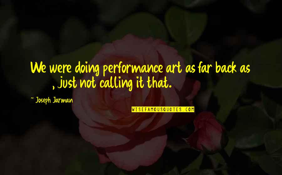 Externalization Quotes By Joseph Jarman: We were doing performance art as far back