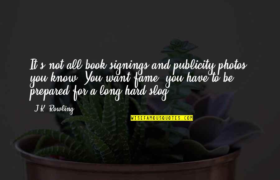 Externalized Behavior Quotes By J.K. Rowling: It's not all book signings and publicity photos,
