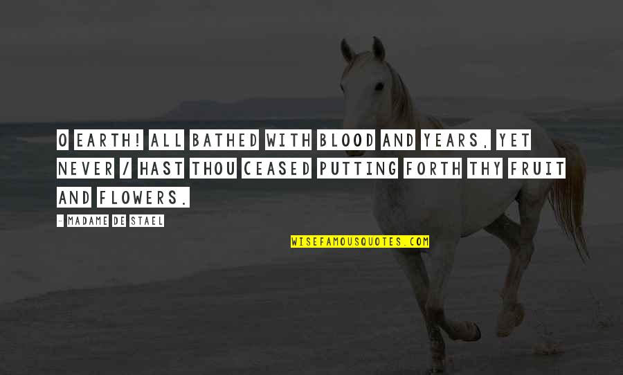 Externalizing Disorders Quotes By Madame De Stael: O Earth! all bathed with blood and years, Externalizing Disorders Quotes By Madame De Stael: O Earth! all bathed with blood and years,