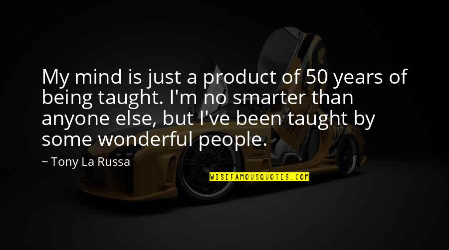 Externalizing Disorders Quotes By Tony La Russa: My mind is just a product of 50 Externalizing Disorders Quotes By Tony La Russa: My mind is just a product of 50