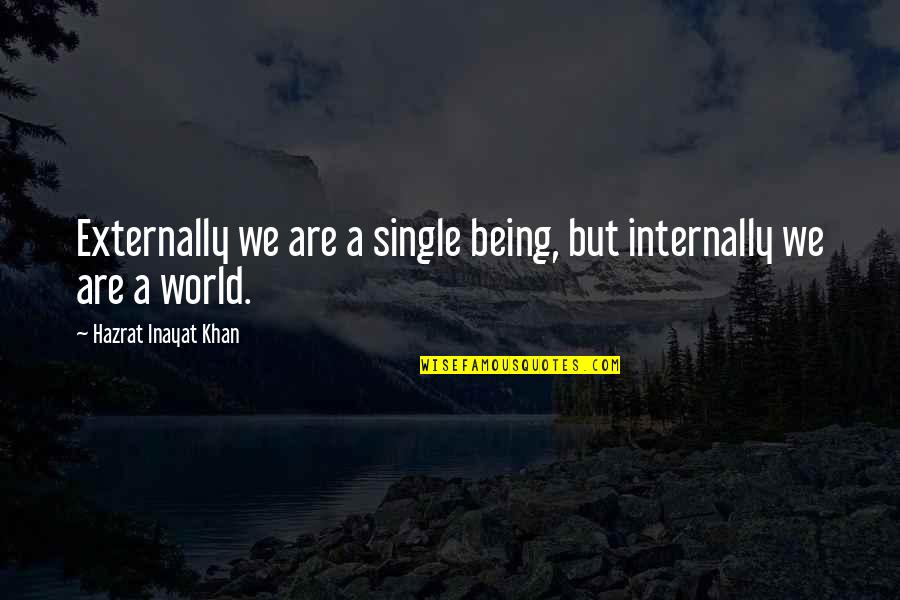 Externally Quotes By Hazrat Inayat Khan: Externally we are a single being, but internally