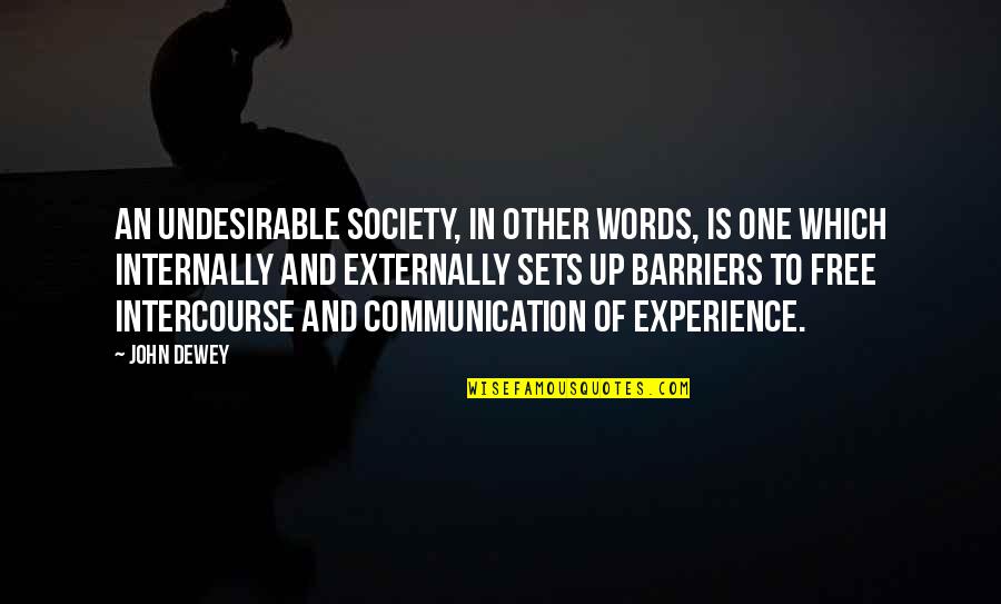 Externally Quotes By John Dewey: An undesirable society, in other words, is one